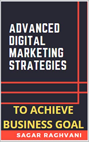 Advanced Digital Marketing Strategies To Achieve Business Goals & Get Right Direction: How To Achieve Business Goals Using Advanced Strategies In Digital Marketing - Epub + Converted Pdf